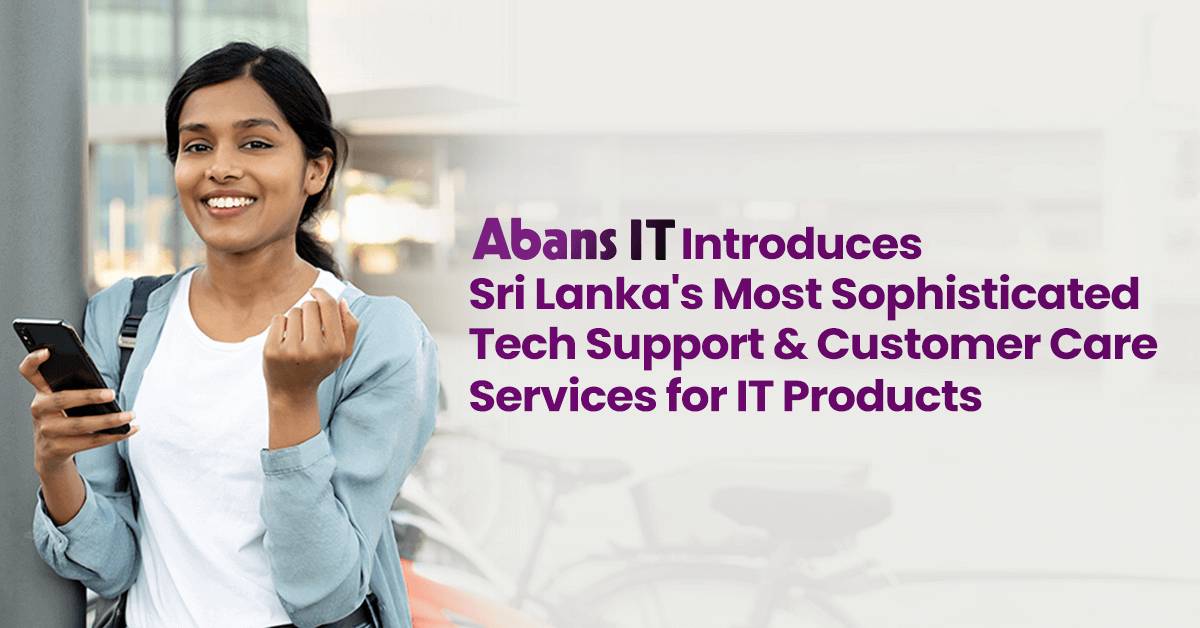 Abans IT Introduces Sri Lanka's Most Sophisticated Tech Support & Customer Care Services for IT Products 