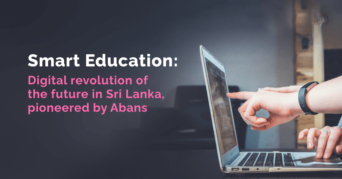 Smart Education: Digital revolution of the future in Sri Lanka, pioneered by Abans